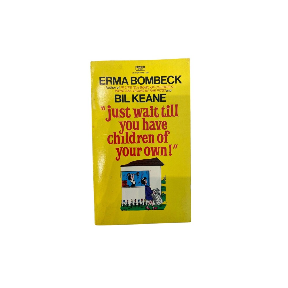 Just Wait Till You Have Children of Your Own! by Erma Bombeck paperback book